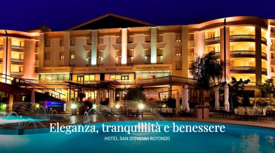 GRAN PARADISO HOTEL SPA – Il piacere dell’estate a San Giovanni Rotondo
